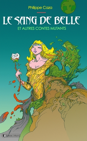 Couverture de : Caza, Philippe, "Le Sang de Belle, et autres contes mutants"